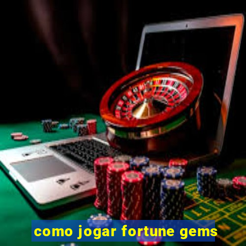 como jogar fortune gems